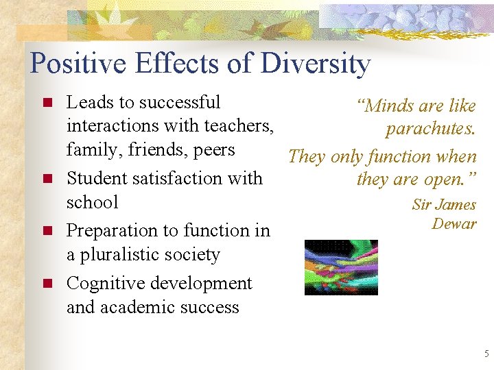 Positive Effects of Diversity n n Leads to successful “Minds are like interactions with