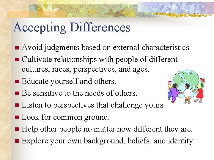 Accepting Differences Avoid judgments based on external characteristics. n Cultivate relationships with people of