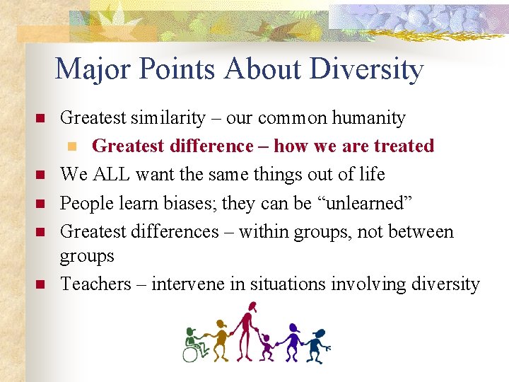 Major Points About Diversity n n n Greatest similarity – our common humanity n