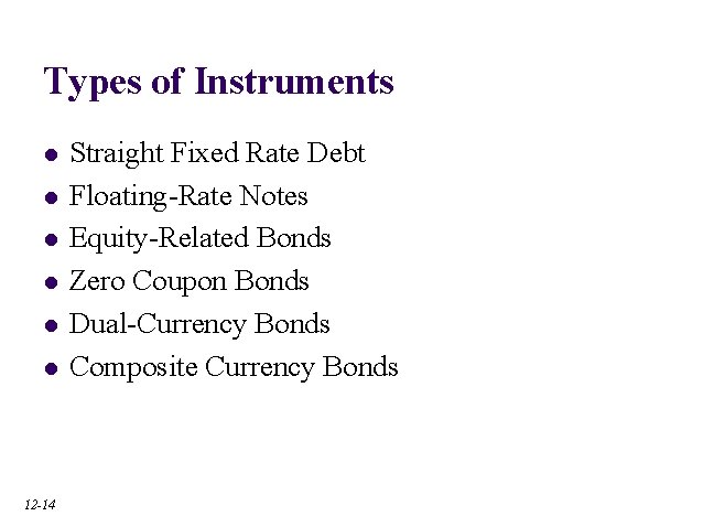 Types of Instruments l l l 12 -14 Straight Fixed Rate Debt Floating-Rate Notes