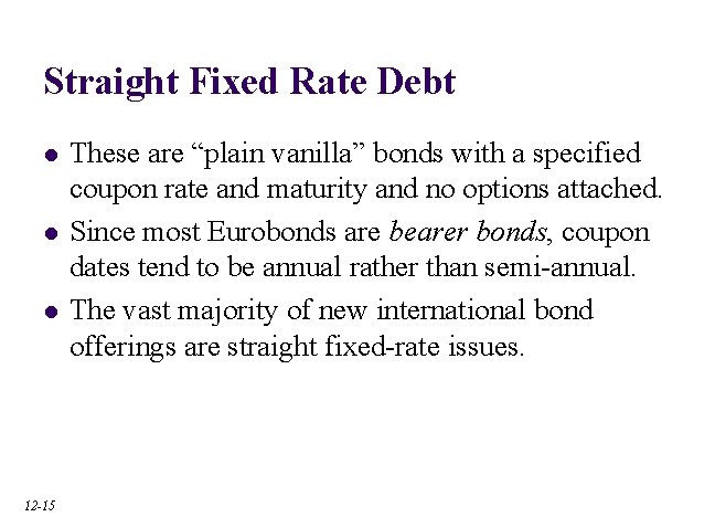 Straight Fixed Rate Debt l l l 12 -15 These are “plain vanilla” bonds