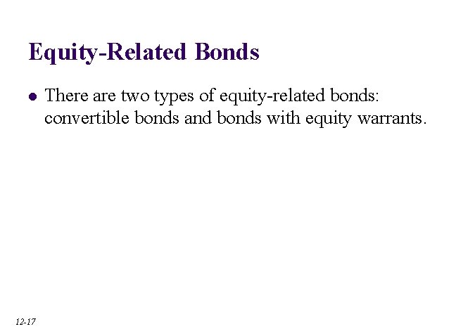 Equity-Related Bonds l 12 -17 There are two types of equity-related bonds: convertible bonds