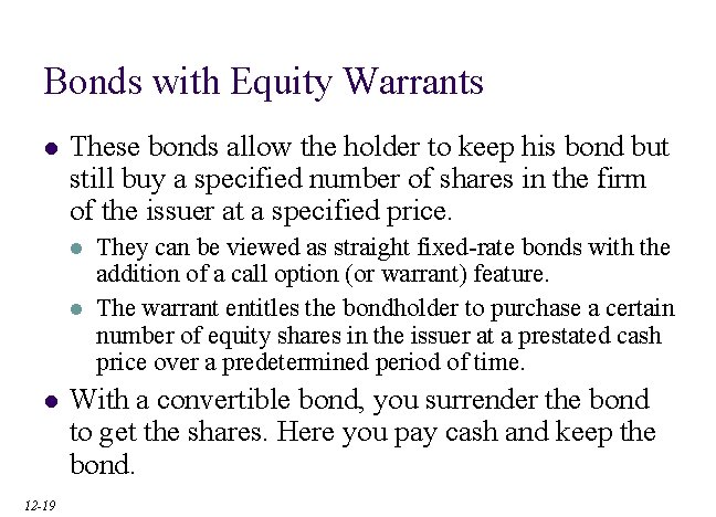Bonds with Equity Warrants l These bonds allow the holder to keep his bond