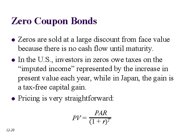 Zero Coupon Bonds l l l Zeros are sold at a large discount from