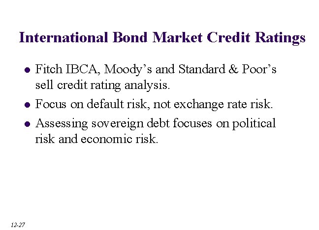 International Bond Market Credit Ratings l l l 12 -27 Fitch IBCA, Moody’s and