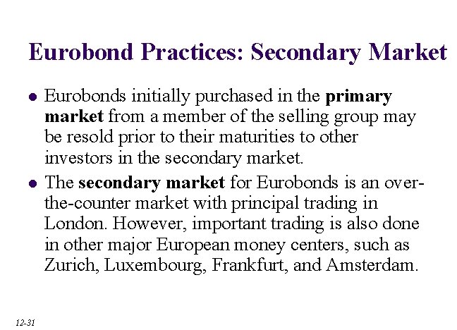 Eurobond Practices: Secondary Market l l 12 -31 Eurobonds initially purchased in the primary