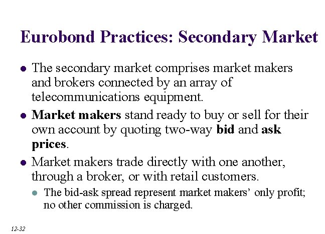 Eurobond Practices: Secondary Market l l l The secondary market comprises market makers and