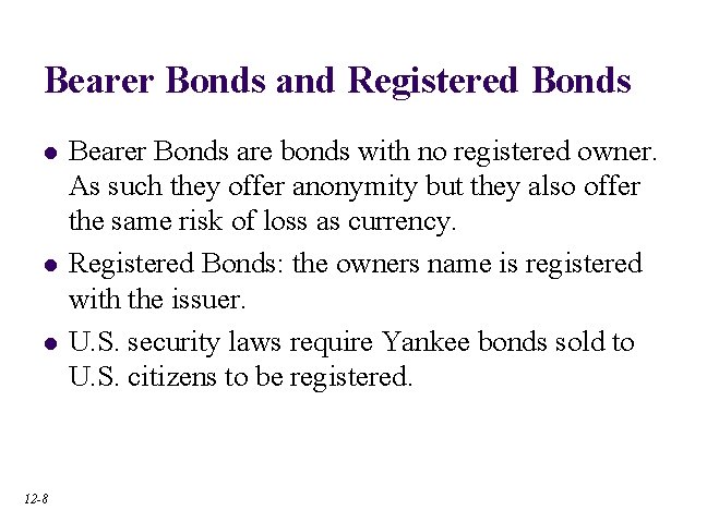 Bearer Bonds and Registered Bonds l l l 12 -8 Bearer Bonds are bonds