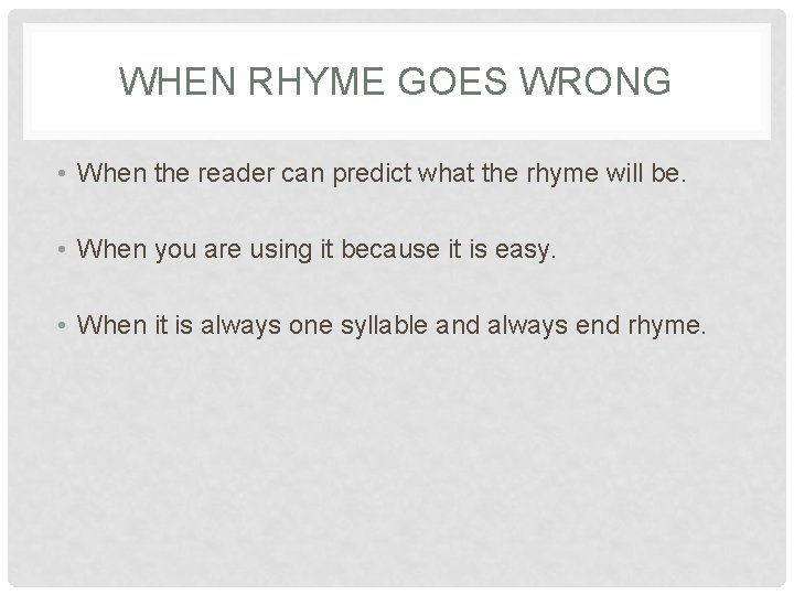 WHEN RHYME GOES WRONG • When the reader can predict what the rhyme will