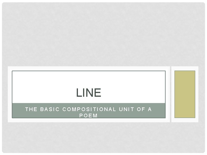 LINE THE BASIC COMPOSITIONAL UNIT OF A POEM 