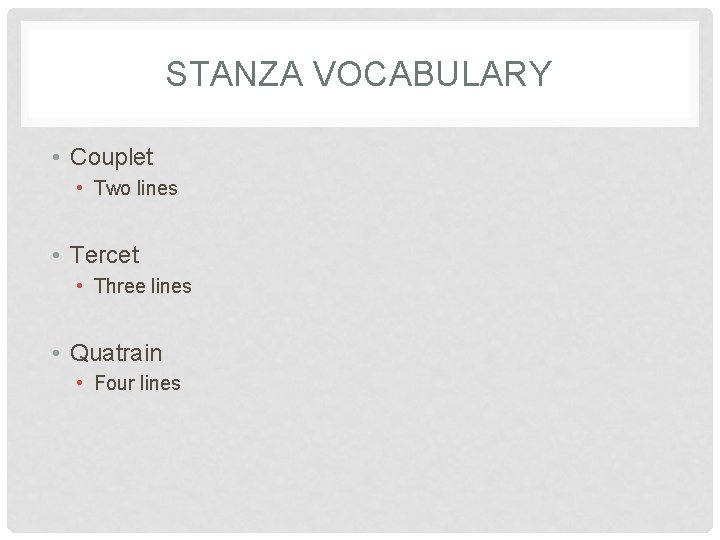 STANZA VOCABULARY • Couplet • Two lines • Tercet • Three lines • Quatrain