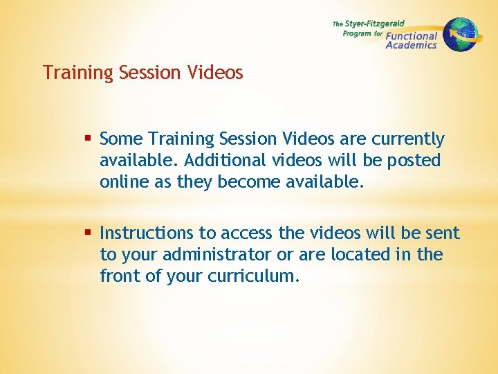 Training Session Videos § Some Training Session Videos are currently available. Additional videos will