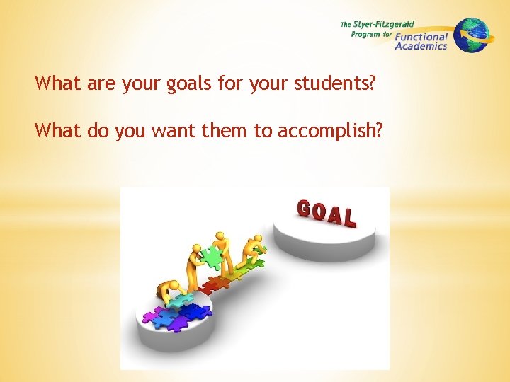 What are your goals for your students? What do you want them to accomplish?