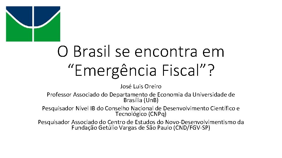 O Brasil se encontra em “Emergência Fiscal”? José Luis Oreiro Professor Associado do Departamento