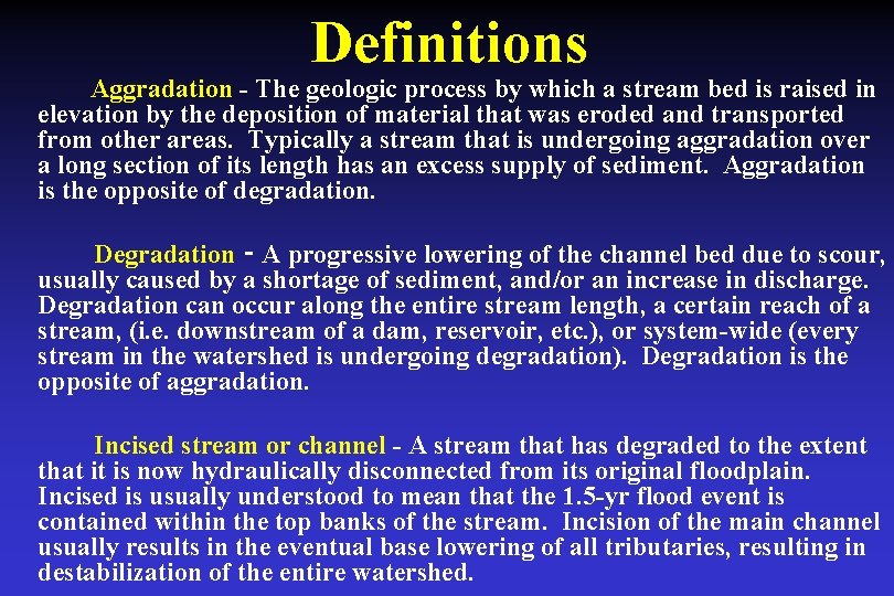 Definitions Aggradation - The geologic process by which a stream bed is raised in