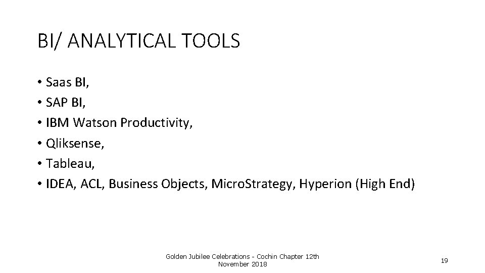 BI/ ANALYTICAL TOOLS • Saas BI, • SAP BI, • IBM Watson Productivity, •