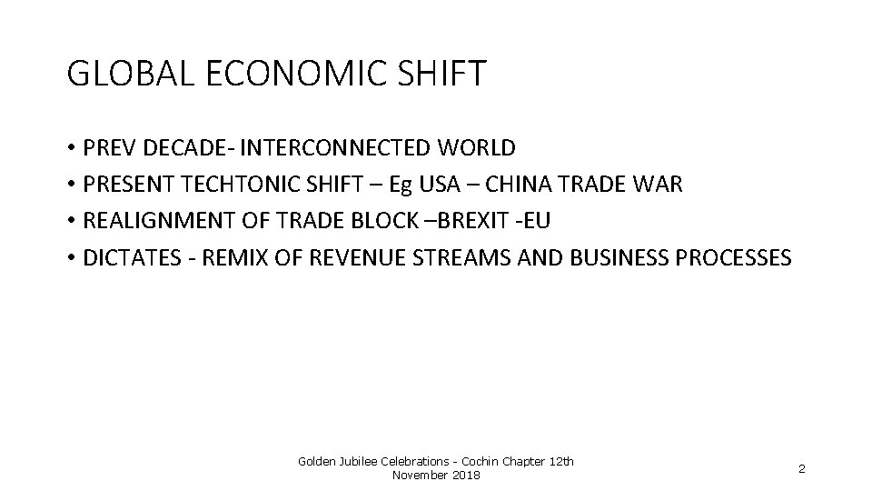 GLOBAL ECONOMIC SHIFT • PREV DECADE- INTERCONNECTED WORLD • PRESENT TECHTONIC SHIFT – Eg