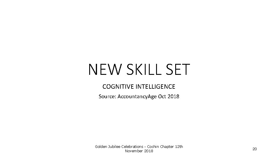 NEW SKILL SET COGNITIVE INTELLIGENCE Source: Accountancy. Age Oct 2018 Golden Jubilee Celebrations -