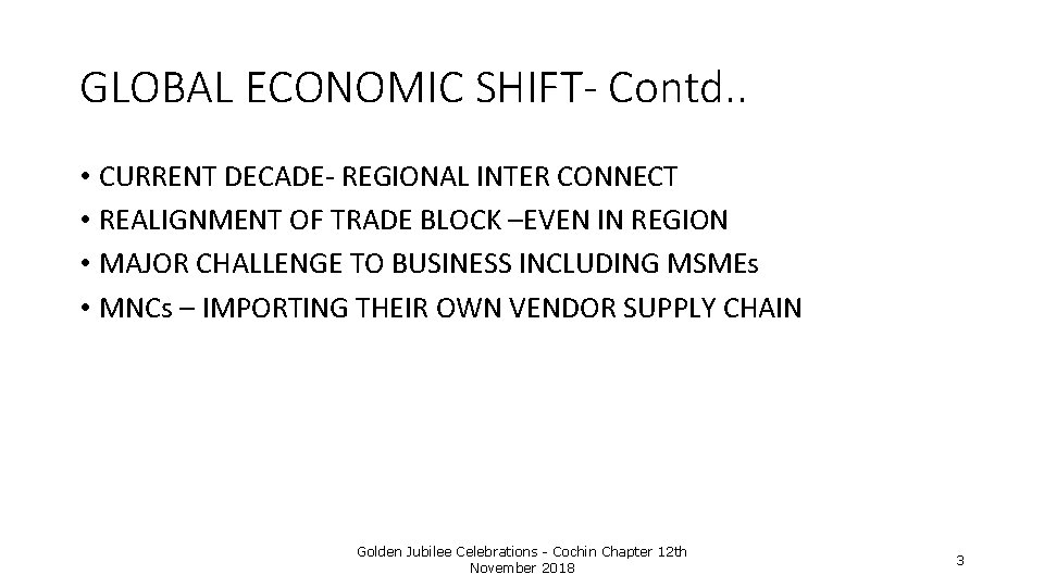 GLOBAL ECONOMIC SHIFT- Contd. . • CURRENT DECADE- REGIONAL INTER CONNECT • REALIGNMENT OF