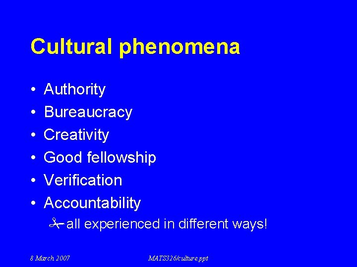 Cultural phenomena • • • Authority Bureaucracy Creativity Good fellowship Verification Accountability #all experienced