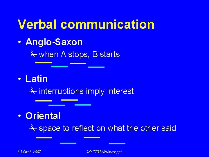 Verbal communication • Anglo-Saxon #when A stops, B starts • Latin #interruptions imply interest