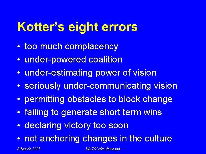 Kotter’s eight errors • • too much complacency under-powered coalition under-estimating power of vision