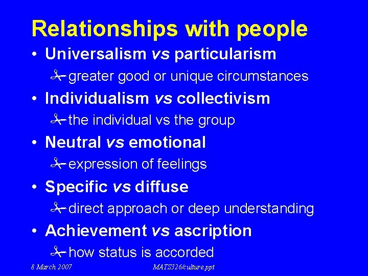 Relationships with people • Universalism vs particularism #greater good or unique circumstances • Individualism