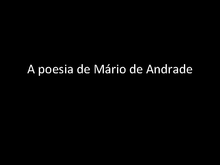 A poesia de Mário de Andrade 