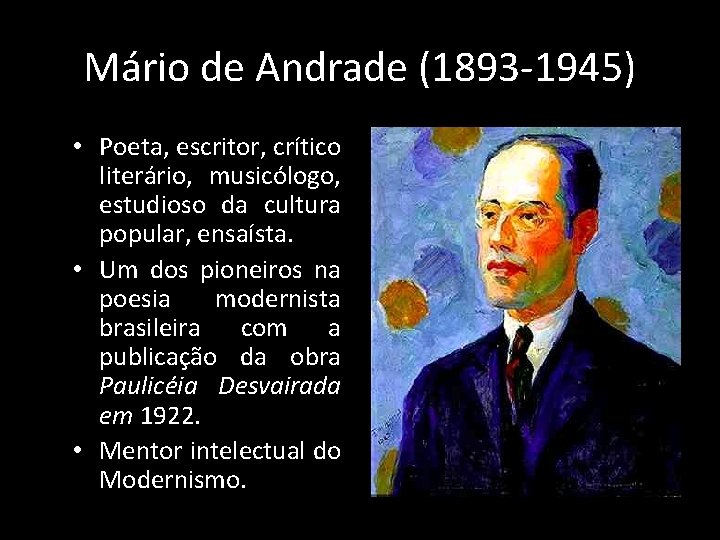 Mário de Andrade (1893 -1945) • Poeta, escritor, crítico literário, musicólogo, estudioso da cultura