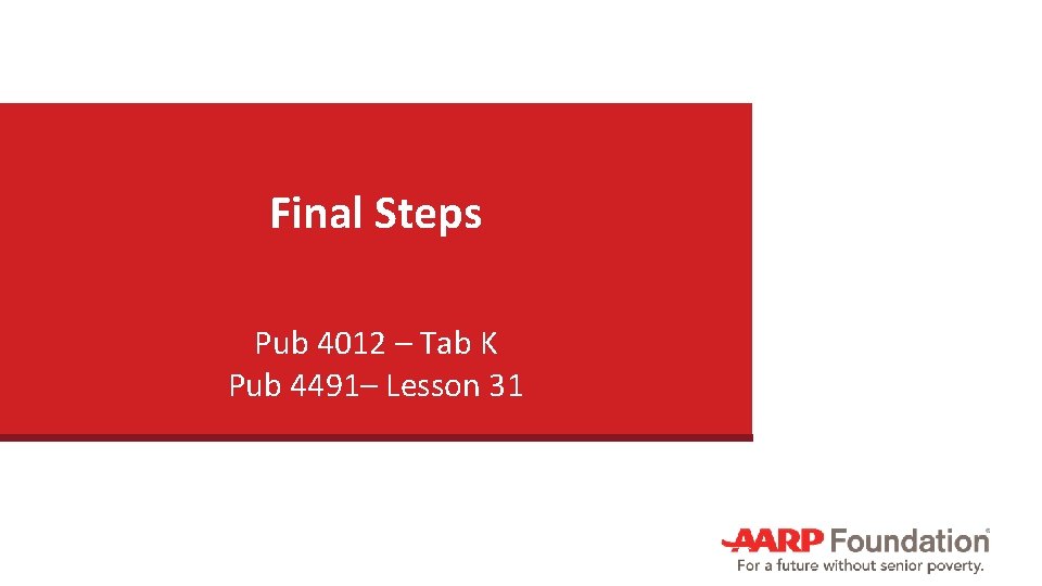 Final Steps Pub 4012 – Tab K Pub 4491– Lesson 31 