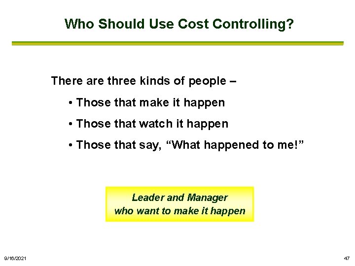 Who Should Use Cost Controlling? There are three kinds of people – • Those