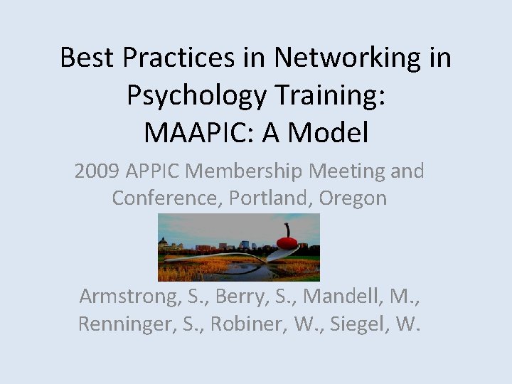 Best Practices in Networking in Psychology Training: MAAPIC: A Model 2009 APPIC Membership Meeting