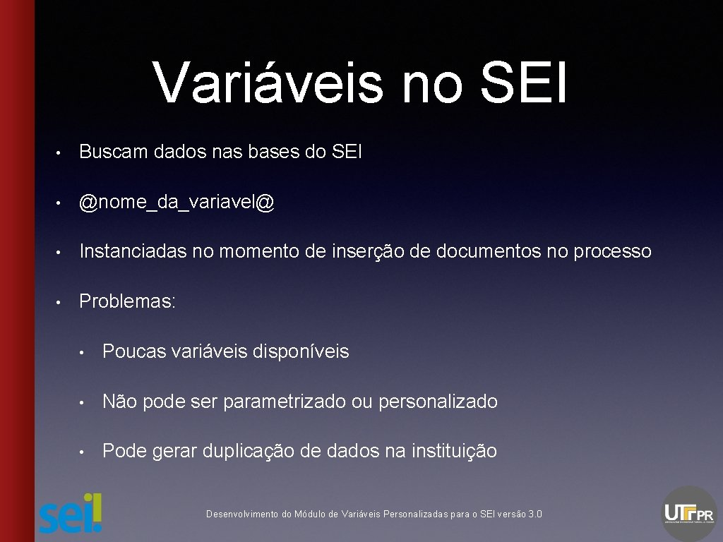 Variáveis no SEI • Buscam dados nas bases do SEI • @nome_da_variavel@ • Instanciadas