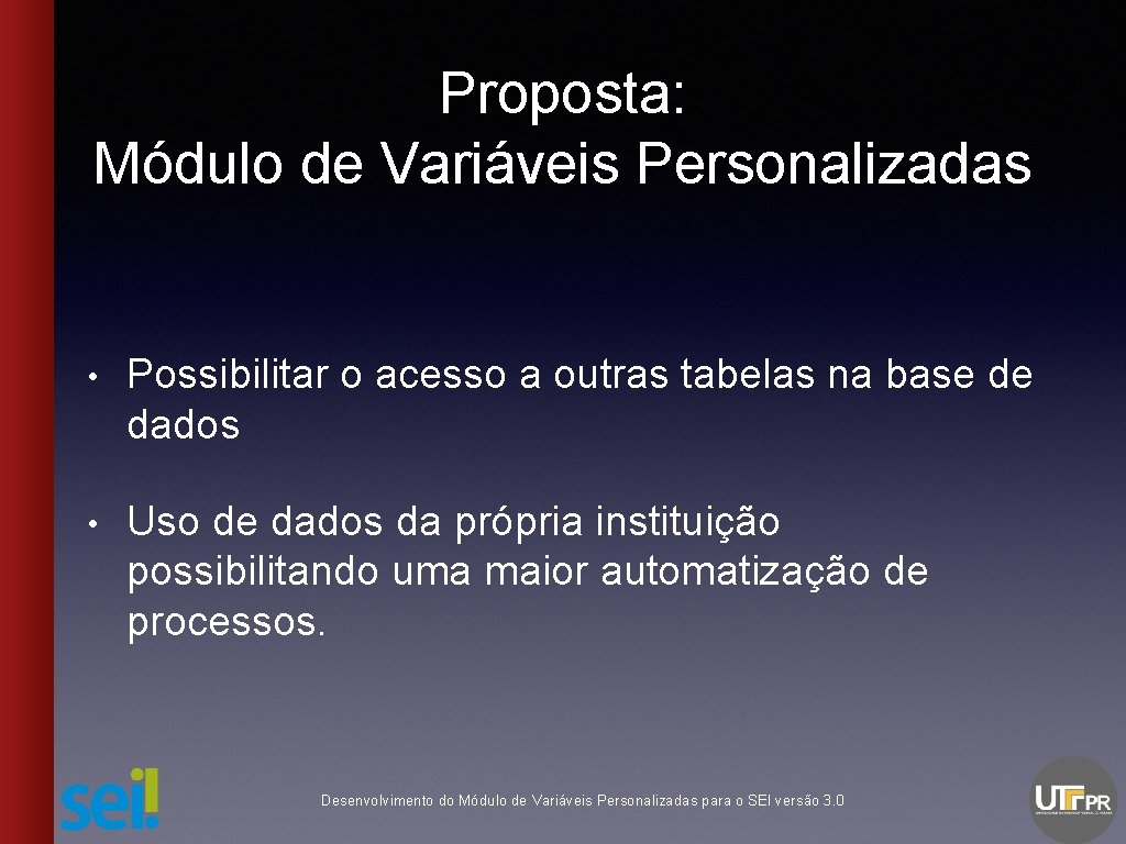 Proposta: Módulo de Variáveis Personalizadas • Possibilitar o acesso a outras tabelas na base