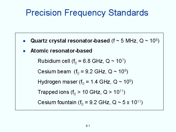 Precision Frequency Standards Quartz crystal resonator-based (f ~ 5 MHz, Q ~ 106) Atomic