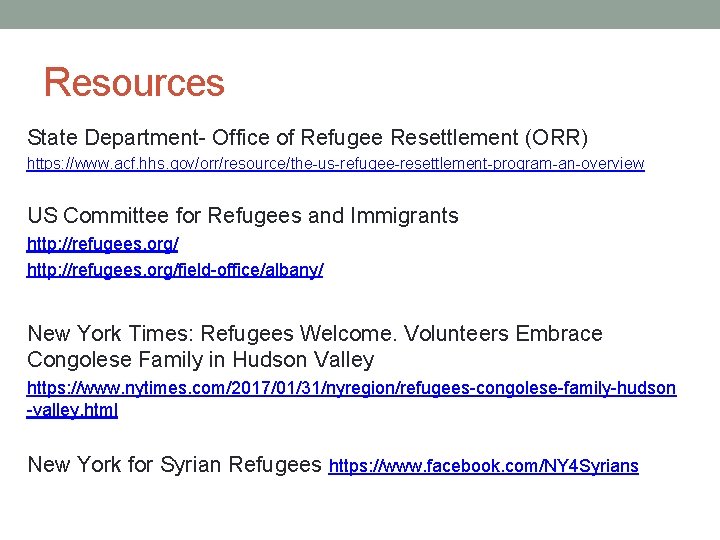 Resources State Department- Office of Refugee Resettlement (ORR) https: //www. acf. hhs. gov/orr/resource/the-us-refugee-resettlement-program-an-overview US