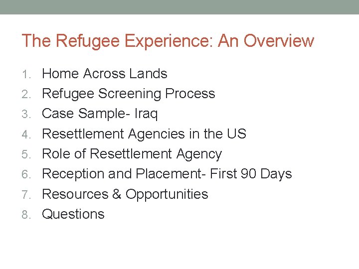 The Refugee Experience: An Overview 1. Home Across Lands 2. Refugee Screening Process 3.