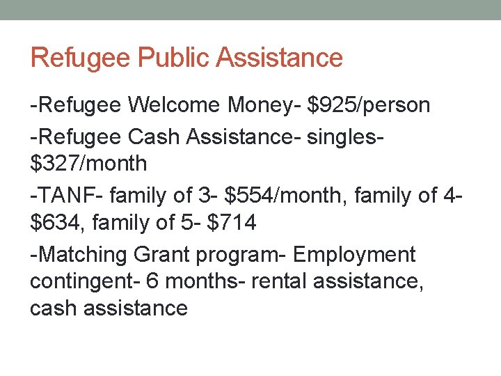 Refugee Public Assistance -Refugee Welcome Money- $925/person -Refugee Cash Assistance- singles$327/month -TANF- family of