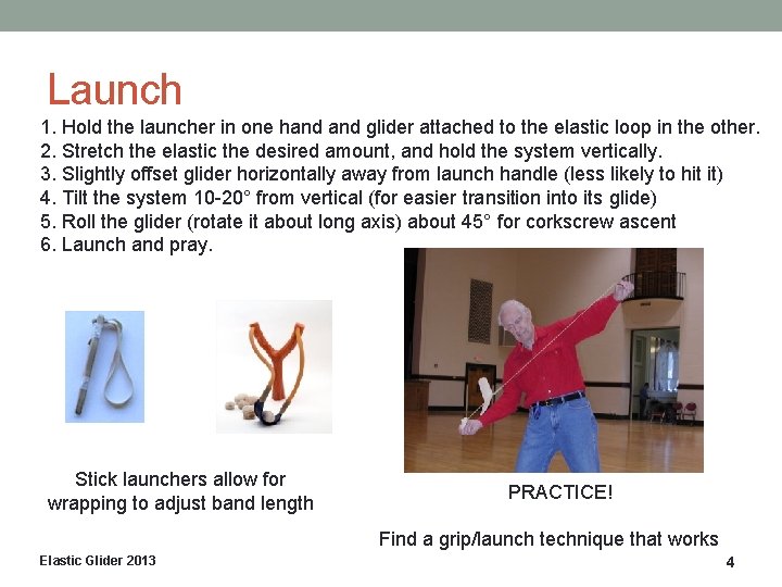 Launch 1. Hold the launcher in one hand glider attached to the elastic loop