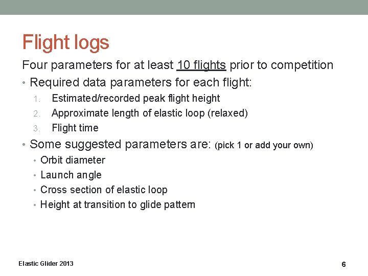 Flight logs Four parameters for at least 10 flights prior to competition • Required