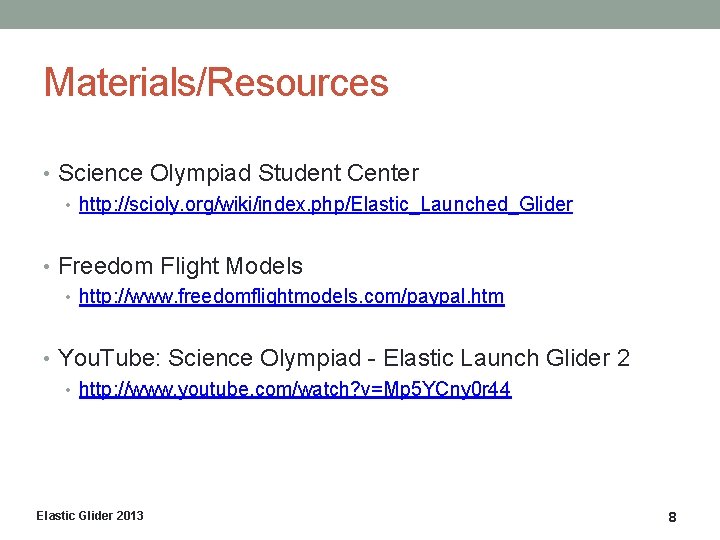 Materials/Resources • Science Olympiad Student Center • http: //scioly. org/wiki/index. php/Elastic_Launched_Glider • Freedom Flight