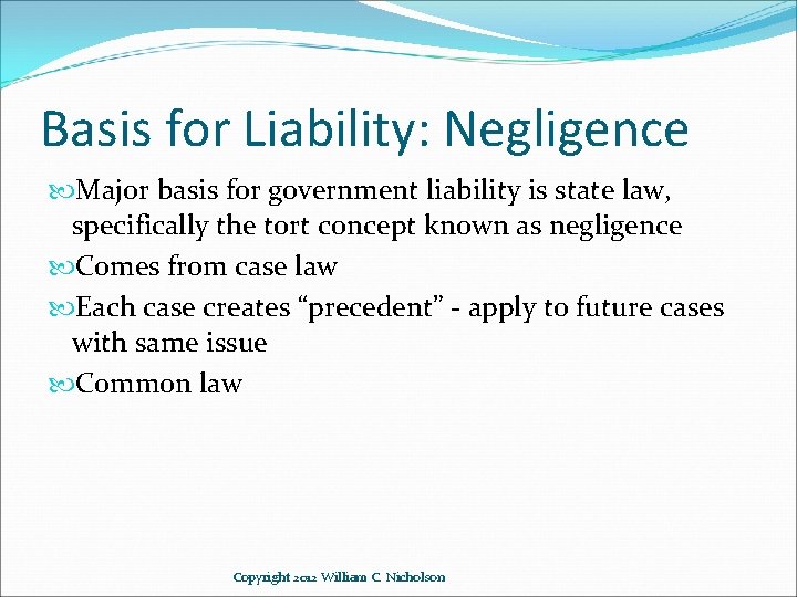Basis for Liability: Negligence Major basis for government liability is state law, specifically the