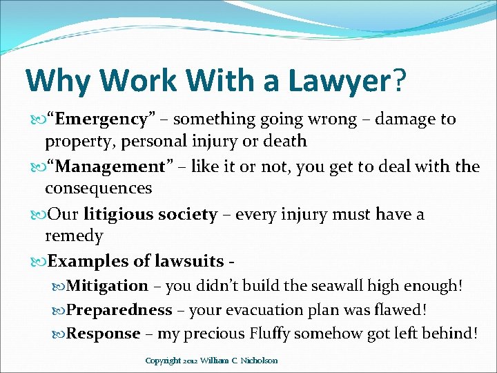 Why Work With a Lawyer? “Emergency” – something going wrong – damage to property,