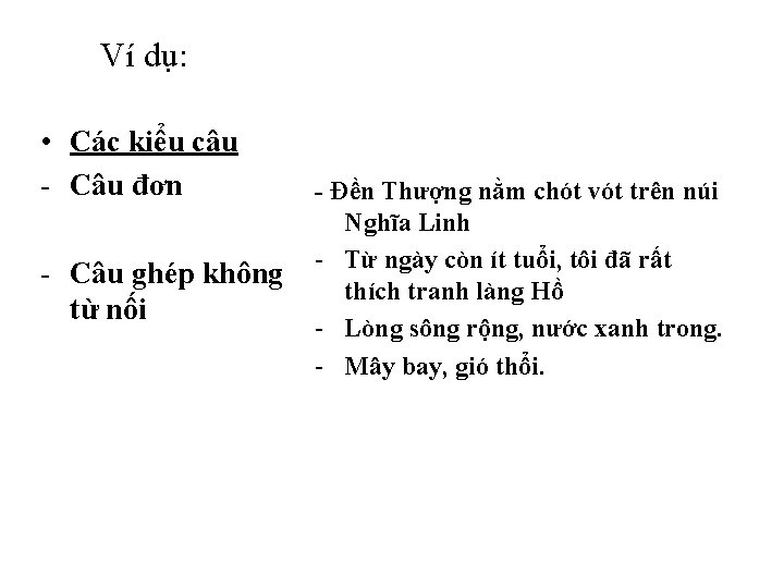 Ví dụ: • Các kiểu câu - Câu đơn - Câu ghép không từ