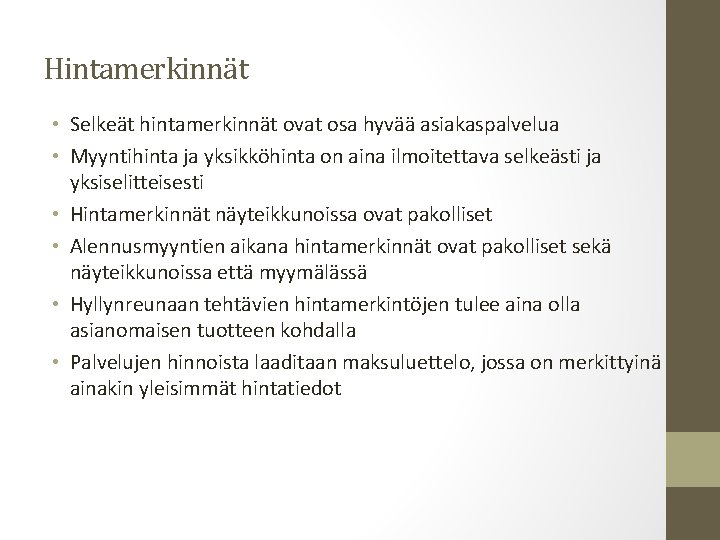 Hintamerkinnät • Selkeät hintamerkinnät ovat osa hyvää asiakaspalvelua • Myyntihinta ja yksikköhinta on aina