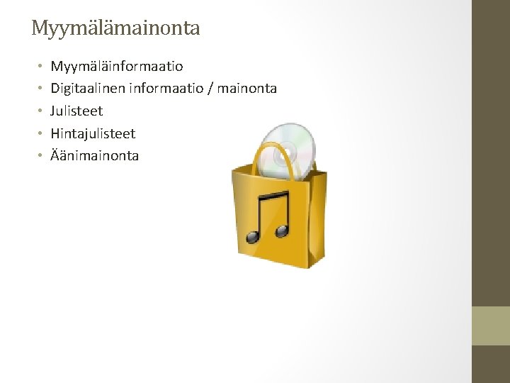 Myymälämainonta • • • Myymäläinformaatio Digitaalinen informaatio / mainonta Julisteet Hintajulisteet Äänimainonta 