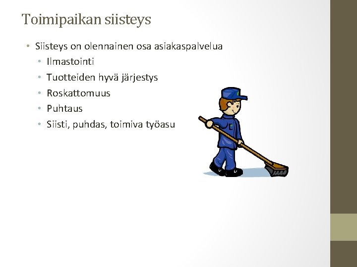 Toimipaikan siisteys • Siisteys on olennainen osa asiakaspalvelua • Ilmastointi • Tuotteiden hyvä järjestys