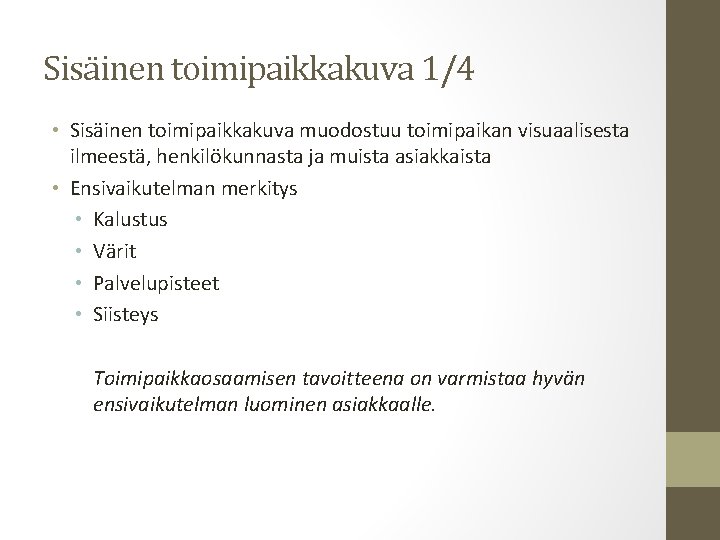 Sisäinen toimipaikkakuva 1/4 • Sisäinen toimipaikkakuva muodostuu toimipaikan visuaalisesta ilmeestä, henkilökunnasta ja muista asiakkaista