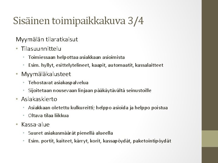 Sisäinen toimipaikkakuva 3/4 Myymälän tilaratkaisut • Tilasuunnittelu • Toimiessaan helpottaa asiakkaan asioimista • Esim.