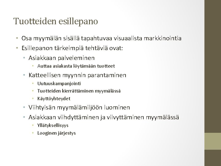 Tuotteiden esillepano • Osa myymälän sisällä tapahtuvaa visuaalista markkinointia • Esillepanon tärkeimpiä tehtäviä ovat: